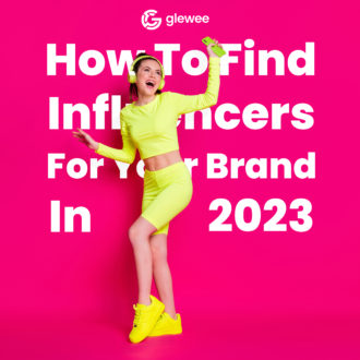 Glewee How To Find Influencers For Your Brand In 2023