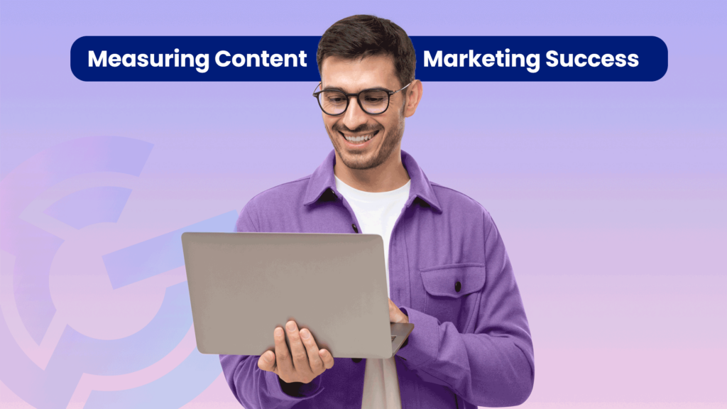 Man holding computer smiling at it with colorful background and the words "Measuring Your Content Marketing" behind him